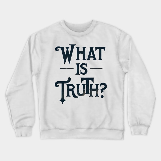 What Is Truth? Crewneck Sweatshirt by TooplesArt